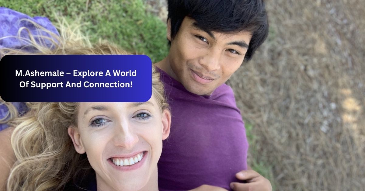 M.Ashemale – Explore A World Of Support And Connection!